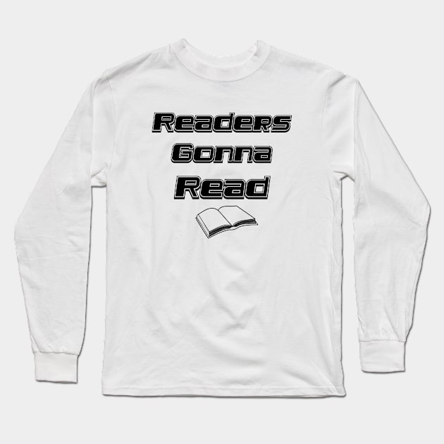 Readers Gonna Read, Reading, Gift for Readers, Readers, Teacher, English Teacher Long Sleeve T-Shirt by FashionDesignz